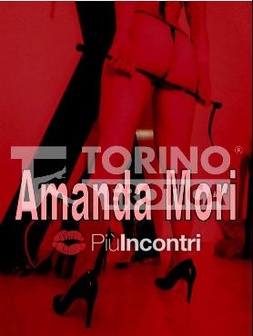 Scopri su Piuincontri.com AMANDA MORI, escort a Torino Zona Torino città